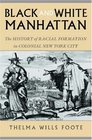 Black and White Manhattan The History of Racial Formation in New York City
