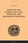 Trbner's Oriental Series Essays on the Sacred Language Writings and Religion of the Parsis