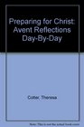 Prepareing for Christ Advent Reflections Day by Day