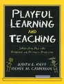 Playful Learning and Teaching Integrating Play into Preschool and Primary Programs