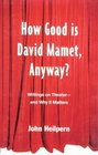 How Good is David Mamet Anyway Writings on Theaterand Why It Matters
