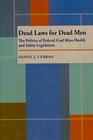 Dead Laws for Dead Men The Politics of Federal Coal Mine Health and Safety Legislation