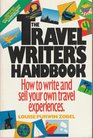 The Travel Writer's Handbook How to Write and Sell Your Own Travel Experiences