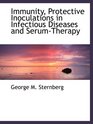 Immunity Protective Inoculations in Infectious Diseases and SerumTherapy