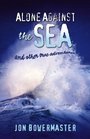 Alone Against the Sea  And Other True Adventures