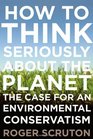 How to Think Seriously About the Planet: The Case for an Environmental Conservatism