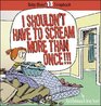 I Shouldn't Have to Scream More Than Once! (Baby Blues, No 13)