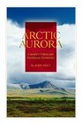 Arctic Aurora Canada's Yukon and Northwest Territories