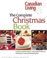 Canadian Living The Complete Christmas Book The AllYouNeed Guide to a Memorable Christmas with Recipes Crafts and Decorating Ideas