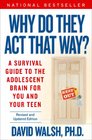 WHY Do They Act That Way? - Revised and Updated: A Survival Guide to the Adolescent Brain for You and Your Teen