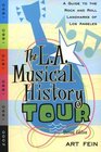 The LA Musical History Tour A Guide to the Rock and Roll Landmarks of Los Angeles