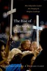 The Rise of Network Christianity How Independent Leaders Are Changing the Religious Landscape