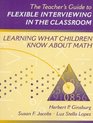 Teacher's Guide to Flexible Interviewing in the Classroom The Learning What Children Know About Math