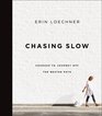 Chasing Slow: Courage to Journey Off the Beaten Path