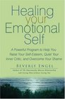 Healing Your Emotional Self: A Powerful Program to Help You Raise Your Self-Esteem, Quiet Your Inner Critic, and Overcome Your Shame