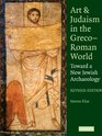 Art and Judaism in the GrecoRoman World Toward a New Jewish Archaeology