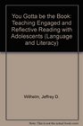 You Gotta Be the Book Teaching Engaged and Reflective Reading With Adolescents