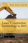 Learn Construction Terminology in 2015 EnglishSpanish Essential EnglishSpanish CONSTRUCTION Terms