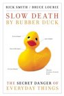 Slow Death by Rubber Duck The Secret Danger of Everyday Things
