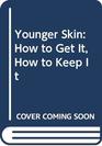 Younger Skin How to Get It How to Keep It