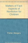 Matters of Fact Aspects of Nonfiction for Children