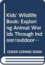 Kids' Wildlife Book Exploring Animal Worlds Through Indoor/outdoor Experie