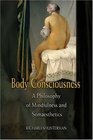 Body Consciousness A Philosophy of Mindfulness and Somaesthetics