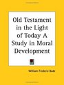 Old Testament in the Light of Today A Study in Moral Development