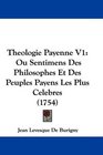 Theologie Payenne V1 Ou Sentimens Des Philosophes Et Des Peuples Payens Les Plus Celebres