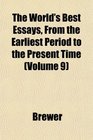 The World's Best Essays From the Earliest Period to the Present Time