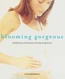 Blooming Gorgeous Wellbeing and Beauty During Pregnancy