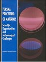 Plasma Processing of Materials Scientific Opportunities and Technological Challenges