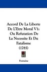 Accord De La Liberte De L'Etre Moral V1 Ou Refutation De La Necessite Et Du Fatalisme