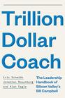 Trillion Dollar Coach The Leadership Handbook of Silicon Valley's Bill Campbell The Leadership Playbook of Silicon Valley's Bill Campbell