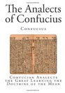 The Analects of Confucius Confucian Analects the Great Learning the Doctrine of the Mean