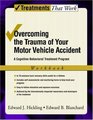 Overcoming the Trauma of Your Motor Vehicle Accident A CognitiveBehavioral Treatment Program Workbook