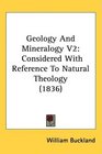 Geology And Mineralogy V2 Considered With Reference To Natural Theology