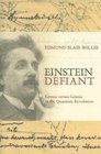 Einstein Defiant Genius Versus Genius in the Quantum Revolution