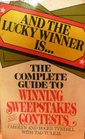 And the lucky winner is A complete guide to winning sweepstakes and contests