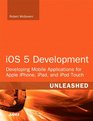 iOS 5 Development Unleashed Developing Mobile Applications for Apple iPhone iPad and iPod Touch