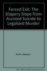 Forced Exit The Slippery Slope from Assisted Suicide to Legalized Murder