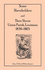 Some Slaveholders and Their Slaves Union Parish Louisiana 18391865