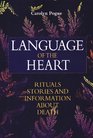 Language of the Heart Rituals Stories and Information About Death