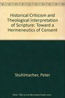 HISTORICAL CRITICISM AND THEOLOGICAL INTERPRETATION OF SCRIPTURE TOWARD A HERMENEUTICS OF CONSENT