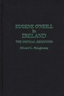 Eugene O'Neill in Ireland The Critical Reception
