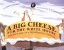 A Big Cheese for the White House  The True Tale of a Tremendous Cheddar