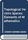 Topological Vectors Spaces Elements of Mathematics
