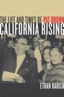 California Rising The Life and Times of Pat Brown