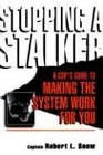 Stopping a Stalker A Cop's Guide to Making the System Work for You