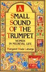 A Small Sound of the Trumpet Women in Medieval Life